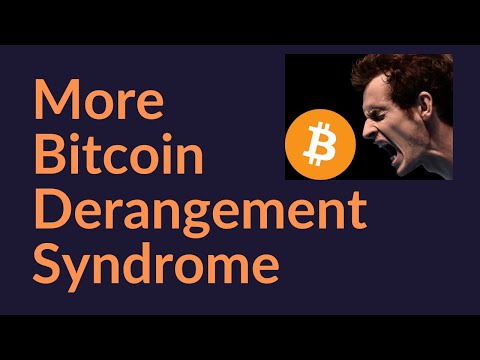 More Bitcoin Derangement Syndrome (So Sad)