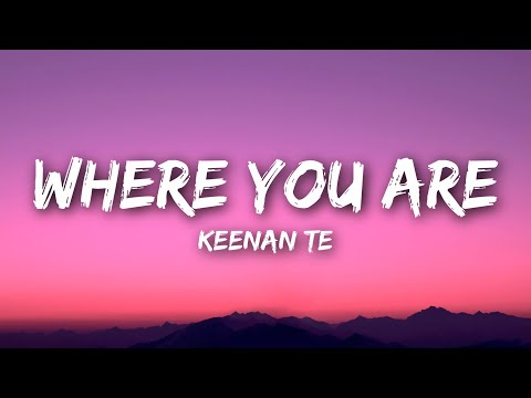 Keenan Te - Where You Are (Lyrics)