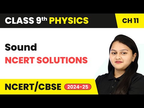 Sound - NCERT Solutions | Class 9 Physics Chapter 11 | CBSE 2024-25