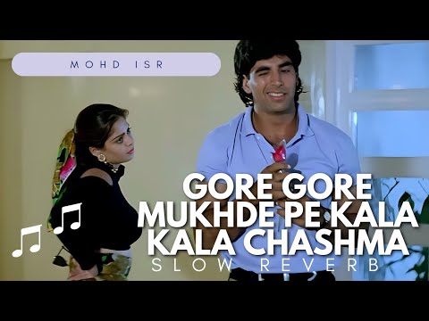 Gore Gore Mukhde Pe Slow Reverb | Mohd ISR) | Akshay Kumar | Nagma | Udit Narayan | Alka Yagnik