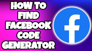 How to Find Facebook Code Generator