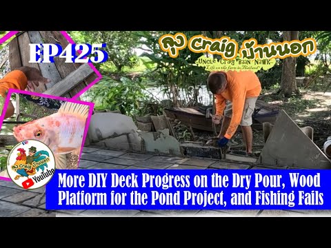 EP425 More DIY Deck Progress on the Dry Pour, Wood Platform for the Pond Project and Fishing Fails!