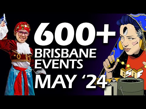 Don't miss OVER 600 Brisbane Events in May 2024!!!