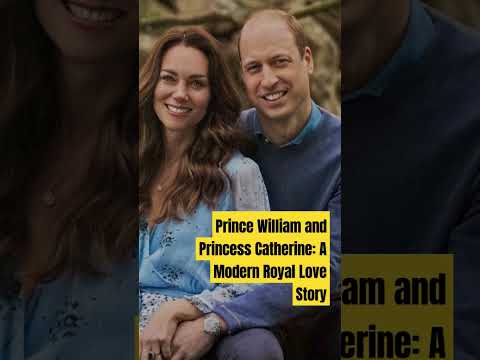 Prince William and Princess Catherine: A Modern Royal Love Story