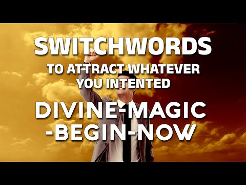 Switchwords to attract whatever you intented - DIVINE-MAGIC-BEGIN-NOW