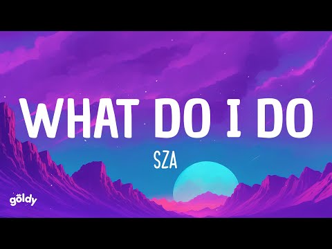 SZA - What Do I Do