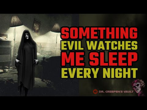 Something Evil Watches Me Sleep Every Night | CREEPYPASTA