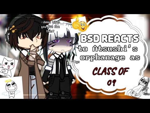 BSD reacts to Atsushi's orphanage as Class of 09 // BSD AU // GACHA //