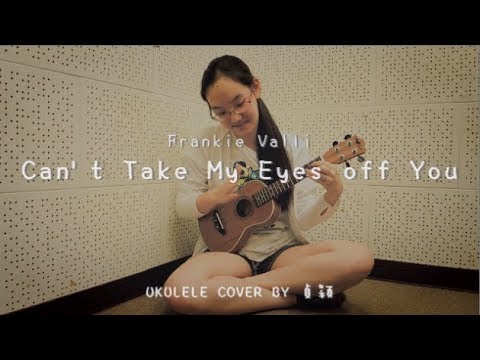 Can’t Take My Eyes Off of You ( Frankie Valli ) - Ukulele Cover by 貞穎