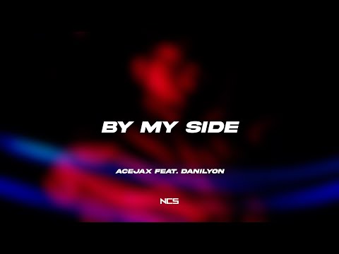 Acejax feat. Danilyon - By My Side  [NCS Lyrics]