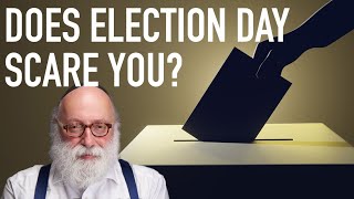 Does Election Day Scare You?