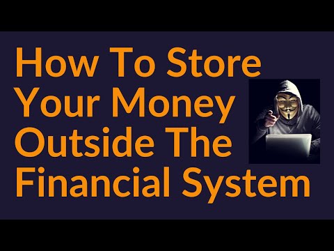 How To Store Your Money Outside The Financial System