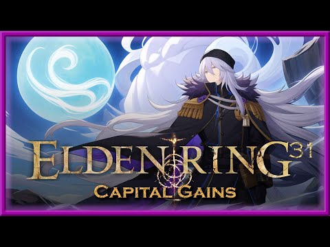 Elden Ring - Episode 31 - Capital Gains