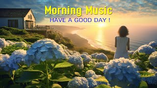 PEACEFUL MORNING MUSIC - Wake Up Happy & Boost Positive Energy | Morning Meditation Music For Relax