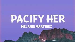 Melanie Martinez - Pacify Her (Lyrics)