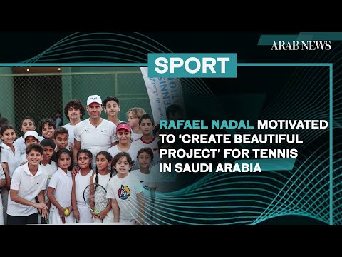 Rafael Nadal motivated to ‘create beautiful project’ for tennis in Saudi Arabia | Arab News