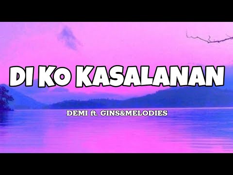 Di Ko Kasalanan - Demi ft. Gins&Melodies (Lyrics)