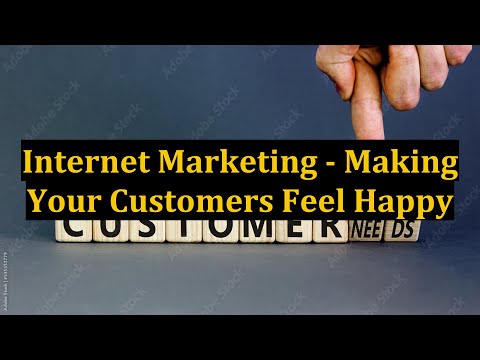 Internet Marketing - Making Your Customers Feel Happy