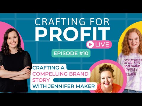 Crafting a Compelling Brand Story with Jennifer Maker (Crafting for Profit Live #10)