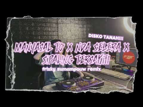 MANYASAL TO x NDA SELERA x SIPALING TERSAKITI - FRIZKY SUMAMPOUW REMIX (DISKOTANAH) @EMTEGEMUSIC