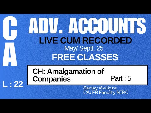 L- 22  CA Inter Adv. Accounts YT Batch May 25 , Amal. of Companies - 5 Sanjay Welkins #cainter