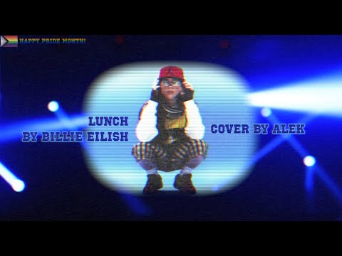 Lunch - Billie Eilish (Cover by Alek) 🏳️‍🌈