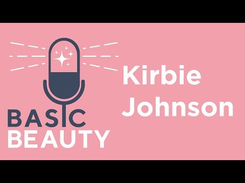 Kirbie Johnson | Host & Producer, POPSUGAR | Basic Beauty Podcast