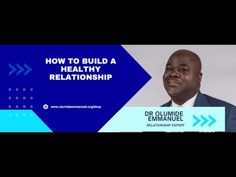 How to Build a Healthy Relationship | Dr. Olumide Emmanuel