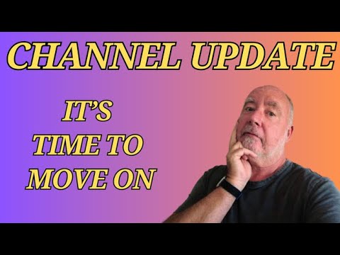 IT'S TIME TO MOVE ON - Channel Update