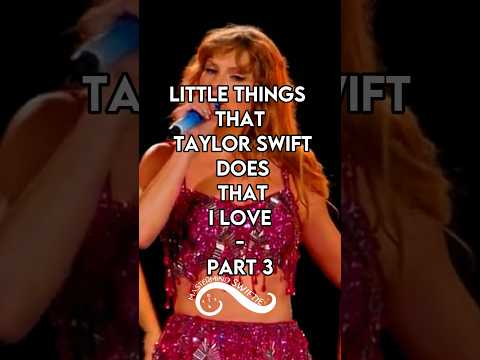 Little Things that Taylor Swift Does that I love | Part 3 #tswift #taylorswift #taylorswifteras