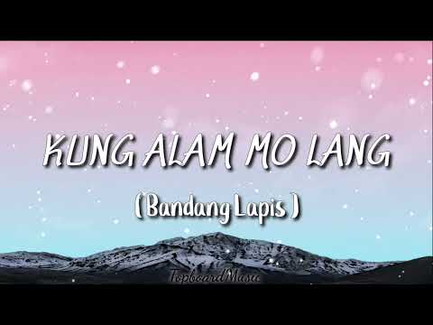 Bandang Lapis - Kung Alam Mo Lang ( Lyrics)