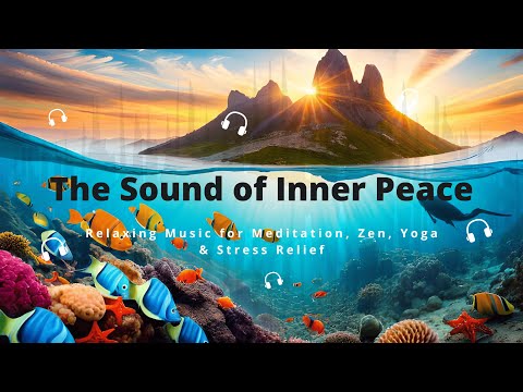 The Sound of Inner Peace | Relaxing Music for Meditation, Zen, Yoga & Stress Relief