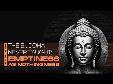 The Buddha Never Taught: Emptiness as Nothingness!