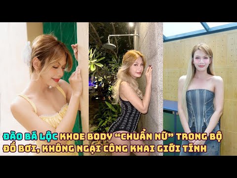 Đào Bá Lộc khoe body “chuẩn nữ” trong bộ đồ bơi, không ngại công khai giới tính thật của mình