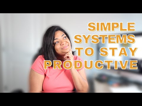 SIMPLE SYSTEMS TO HELP BUSY PEOPLE STAY PRODUCTIVE | How To Stay Productive Daily