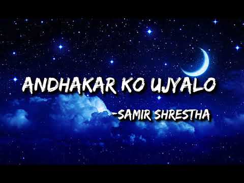 Samir shrestha - Andhakar ko ujyalo (Lyrics)