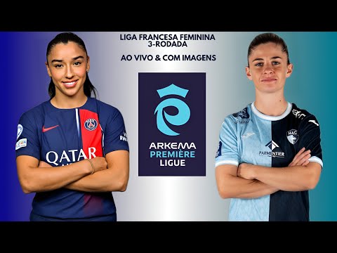 Paris Saint Germain 🇨🇵X🇪🇪 Le Havre A.C: Liga Francesa Feminina 🇨🇵🏟🏆: 3-Rodada