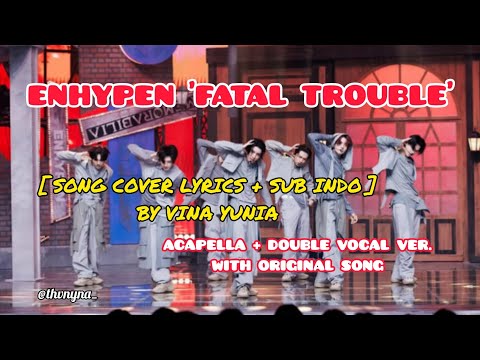 ENHYPEN 'Fatal Trouble' Acapella & Double Vocal Ver. | Song Cover Lyrics with Sub Indo by Vina Yunia