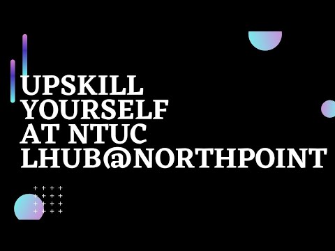 Upskill yourself at NTUC LHUB@Northpoint | Upskills your self | Ahmiao Tv