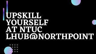 Upskill yourself at NTUC LHUB@Northpoint | Upskills your self | Ahmiao Tv