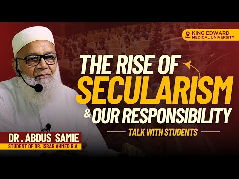 The Rise of #secularism & Our Responsibility | Dr. Abdus Samie | King Edward Medical University