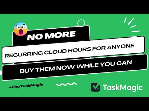 NO more recurring cloud hours for TaskMagic customers | Buy them NOW while you can