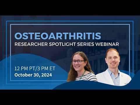 2024 Researcher Spotlight Series - Osteoarthritis