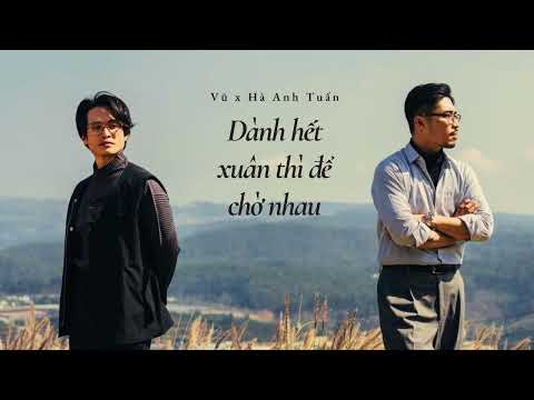 Lyrics | Dành Hết Xuân Thì Để Chờ Nhau - Vũ. feat. Hà Anh Tuấn | Lyrics Video