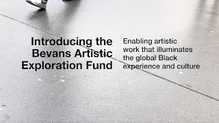 Introducing the Bevans Artistic Exploration Fund