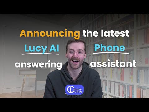 Curious Thing product update: Lucy Phone AI Agent