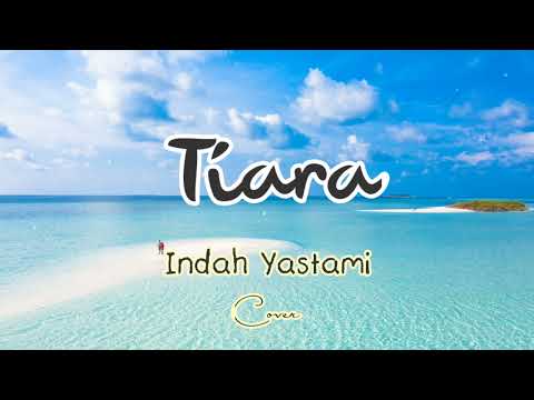 Tiara - Indah Yastami (Lirik & Cover)