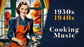 Vintage Music For Cooking In Autumn 👨🏻‍🍳🍁 |  1930s / 1940s | Nostalgic Swing & Jazz | 1 Hour