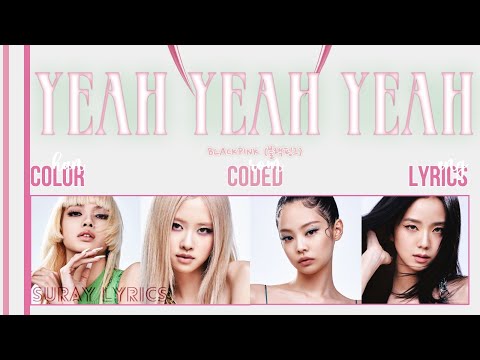 Blackpink  – YEAH YEAH YEAH (Han|Rom|Eng) Color Coded Lyrics