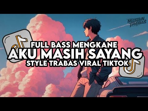 Dj Aku Masih Sayang Remix Full Bass Santuy Style Trabas Viral TikTok 2024